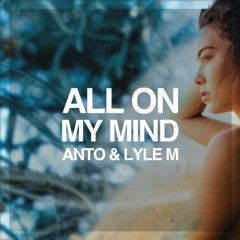 Anto & Lyle M - All On My Mind