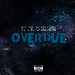 Overdue - YF Ft. Wheatie (Prod by YF Beatz)