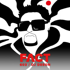 FACT mix 603 - DJ Deeon (May '17)