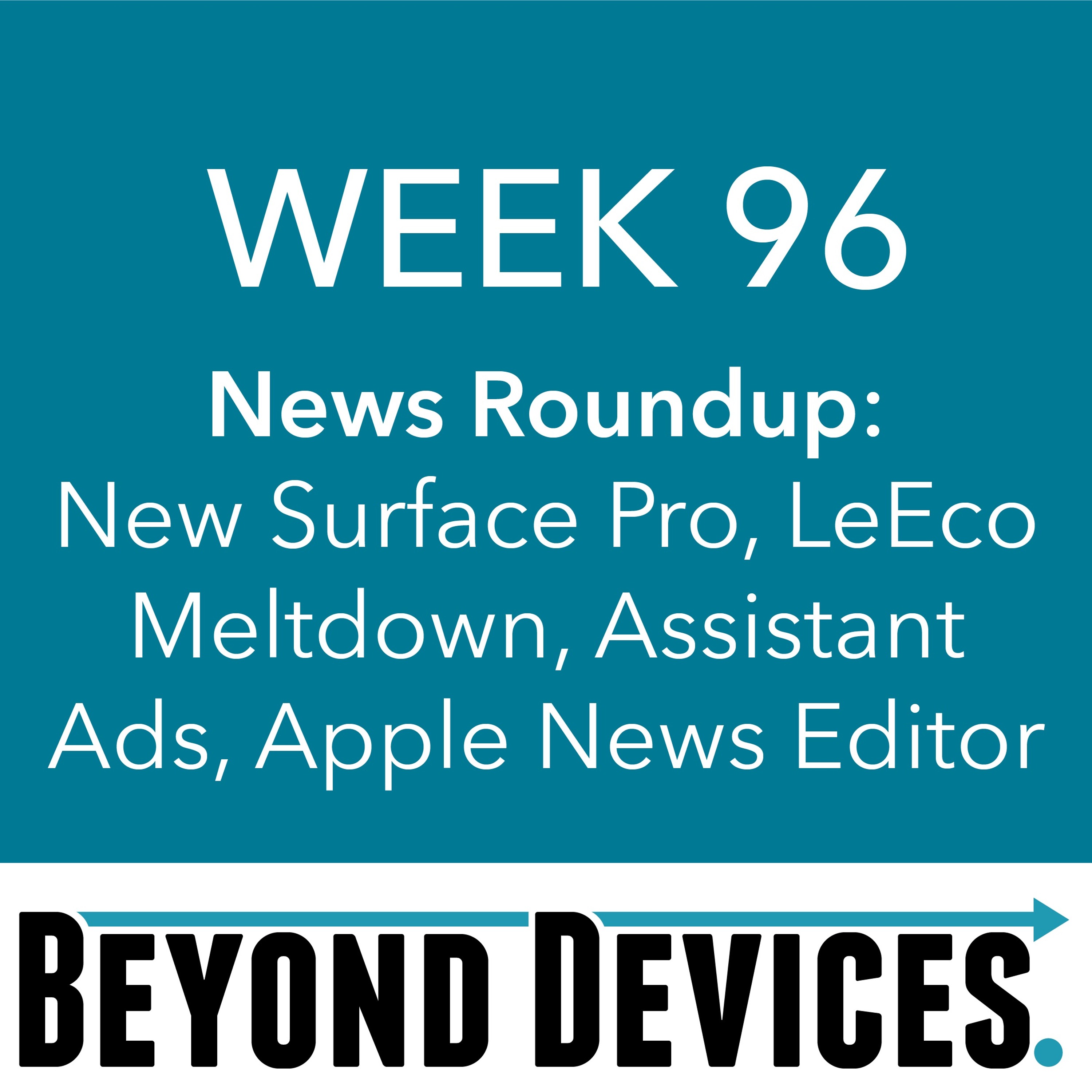 Week 96 – NR – New Surface Pro, LeEco Meltdown, Assistant Ads, Apple News Editor episode artwork