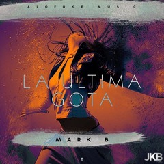 Mark B - La Ultima Gota