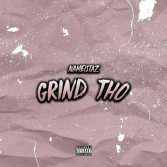 Grind Tho (Prod By. NameIsTAZ)