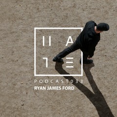 Ryan James Ford - HATE Podcast 033