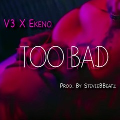 V3 X Ekeno - Too Bad