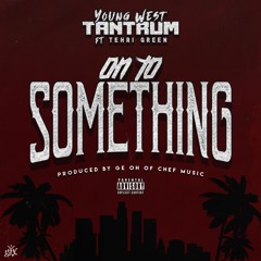 On To Something ft. Tehri Green (prod. by Ge Oh of CHEF Music)