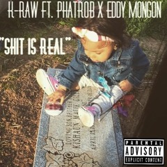 K-Raw - "Shit Is Real" (Ft. Phat Rob x Eddy Mongon)