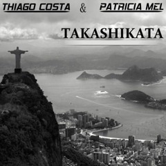 Thiago Costa & Patricia Mel - Takashikata (Original Mix)