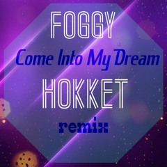 Foggy-Come Into My Dream (HOKKET remix)