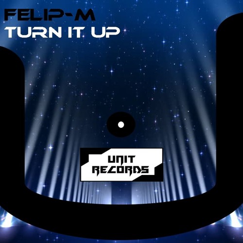 FELIP-M - Turn It Up (Original Mix)| UNIT RECORDS