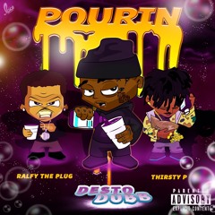 Pourin pt 2 Ft. Thirsty P & Ralfy the Plug prod by fizzle