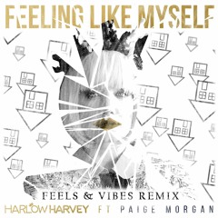 Feeling Like Myself (Feels & Vibes Remix) - Harlow Harvey ft. Paige Morgan