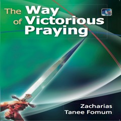 ZTF AudioBook 22: The Way of Victorious Praying (Zacharias T. Fomum)
