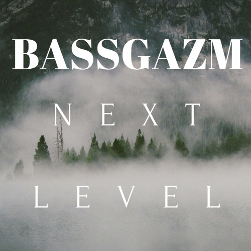 BASSGAZM - NEXT LEVEL (FREE DOWNLOAD)