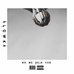 Flowky - No Me Deja Ver (Prod. by Xavior Jordan)