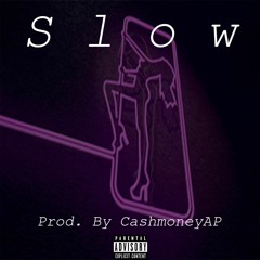 Slow (Prod.CashmoneyAP)