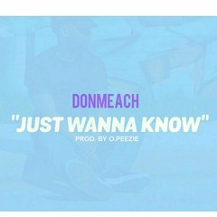 Donmeach- Just Wanna Know