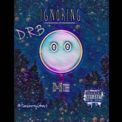 D.R.B - Ignoring Me