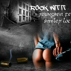 ROCK WIT IT - YOUNGSTA FT . SMILEY LOC