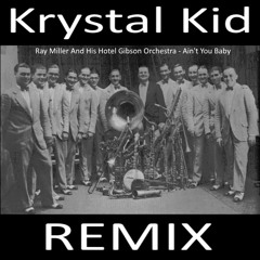 Ray Miller And His Hotel Gibson Orchestra - Ain't You Baby - Krystal Kid Remix