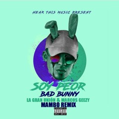 Bad Bunny - Soy Peor (La Gran Unión & Marcos Geezy Mambo Remix)