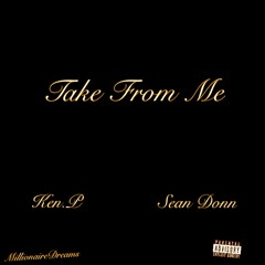 Sean Donn and Ken . P -Take From Me