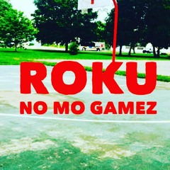 Roku - NO MO GAMEZ(prod.by the north)