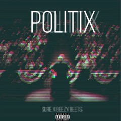 POLITIX (Puttin' In Work)- By Sure Muzic(Prod. By S.Beezy)