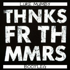Fall Out Boy - Thnks fr th Mmrs (Luke Mumby Bootleg)
