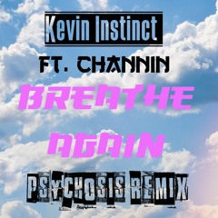Kev Instinct ft Channin - Breathe Again - Psychosis Remix