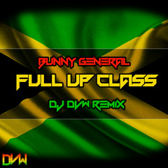 Bunny General Ft DJ DVW - Full Up Class ( 2017 Version )