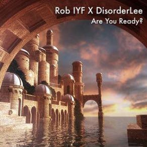 Rob IYF X DisorderLee - Are You Ready ***FREE DOWNLOAD***