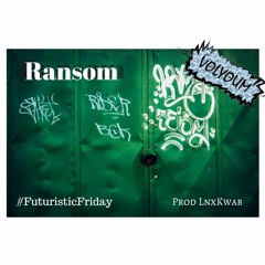 Ransom (Prod LnxKwab) #FuturisticFriday [FREE DL]