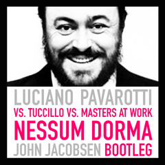 FREE DOWNLOAD  Luciano Pavarotti vs Tuccillo vs Masters At Work - Nessum Dorma John Jacobsen Bootleg