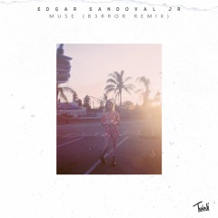 Edgar Sandoval Jr - Muse (B3RROR Remix)