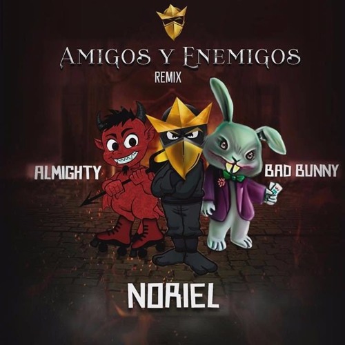 Amigos Y Enemigos Remix Noriel Ft. Almighty Y Bad Bunny