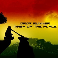 Drop Runner - Mash Up The Place (FREE DOWNLOAD)