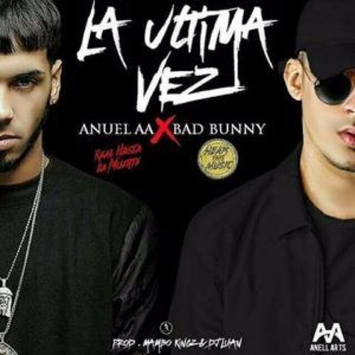 Stream LA ULTIMA VEZ - Anuel AA X Bad Bunny (Audio Oficial) 2017[1] by  Franchi music | Listen online for free on SoundCloud