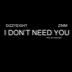 I Don't Need You (Ft. Zimm)