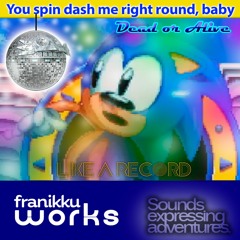 You spin dash me right round, baby