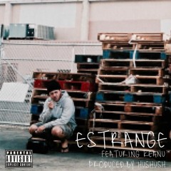Estrange ft. Keanu (Prod. by  H U S H U S H)
