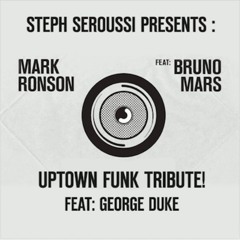MARK RONSON, BRUNO MARS, GEORGE DUKE : UPTOWN FUNK TRIBUTE (STEPH SEROUSSI ULTIMATE SMASHUP)