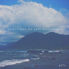 Sometimes He Just Disappears