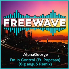 AlunaGeorge - I'm In Control (Ft. Popcaan) (6ig angu5 Remix)
