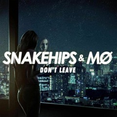Don't Leave Vs. Anything You Want x Snakehips x MØ x Trademark (Matthew Wade Edit)