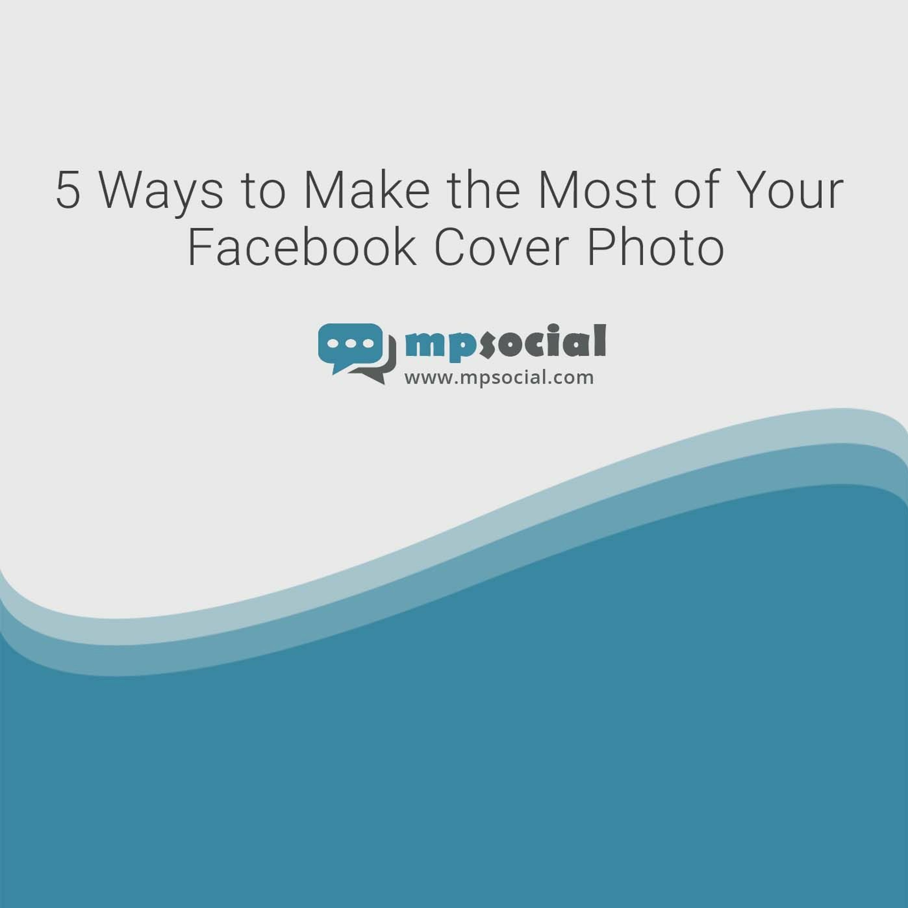 5 Ways To Make The Most Of Your Facebook Cover Photo 5 Ways To Make The Most Of Your Facebook Cover Photo