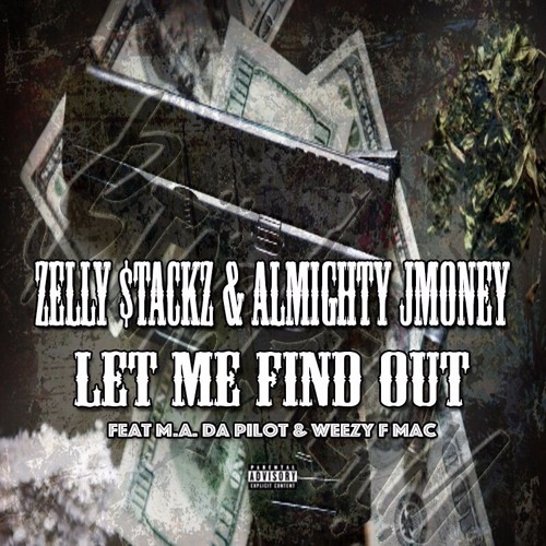 Zelly Stackz and Almighty J money feat M.A Da Pilot x Weezy F Mac - Let Me Find Out