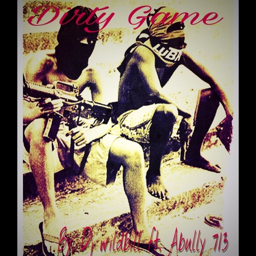 Dirty Game - Ft Abully713