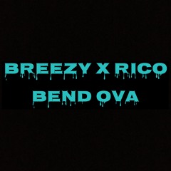 BEND OVA - Breezy x Rico
