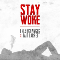 Stay Woke -  FreshChanges & Tait Garrett