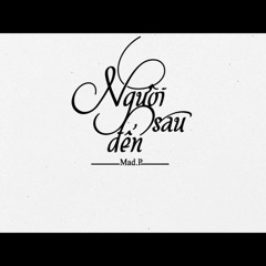 Người Đến Sau - Mad P